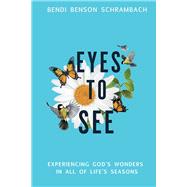Eyes to See Experiencing God's Wonders in All of Life's Seasons