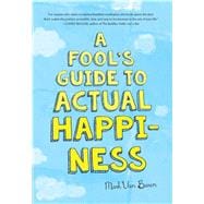 A Fool's Guide to Actual Happiness