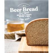 Beer Bread Brew-Infused Breads, Rolls, Biscuits, Muffins, and More