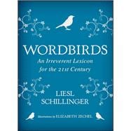 Wordbirds An Irreverent Lexicon for the 21st Century