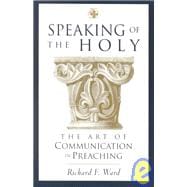 Speaking of the Holy: The Art of Communication in Preaching