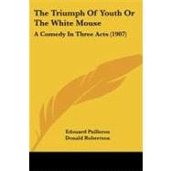 Triumph of Youth or the White Mouse : A Comedy in Three Acts (1907)