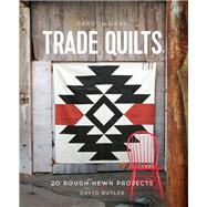 Parson Gray Trade Quilts 20 Rough-Hewn Projects