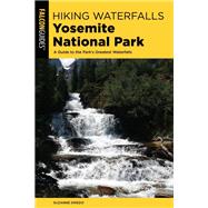 Hiking Waterfalls Yosemite National Park A Guide to the Park's Greatest Waterfalls