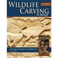 Wildlife Carving in Relief, Second Edition Revised and Expanded : Carving Techniques and Patterns