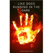 Like Dogs Running in the Dark