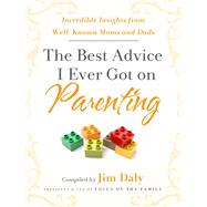 The Best Advice I Ever Got on Parenting Incredible Insights from Well Known Moms & Dads
