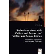 Police Interviews With Victims and Suspects of Violent and Sexual Crimes