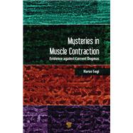 Mysteries in Muscle Contraction: Evidence Against Current Dogmas