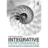 Integrative Performance: Practice and Theory for the Interdisciplinary Performer