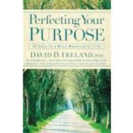 Perfecting Your Purpose 40 Days to a More Meaningful Life