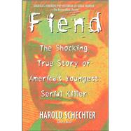 Fiend The Shocking True Story Of Americas Youngest Serial Killer