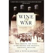 Wine and War The French, the Nazis, and the Battle for France's Greatest Treasure