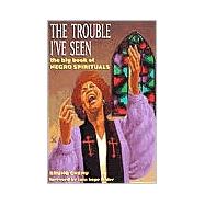 The Trouble I'Ve Seen: The Big Book of Negro Spirituals