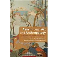 Asia through Art and Anthropology Cultural Translation Across Borders