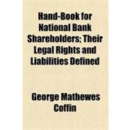 Hand-book for National Bank Shareholders: Their Legal Rights and Liabilities Defined