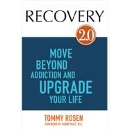 RECOVERY 2.0 Move Beyond Addiction and Upgrade Your Life