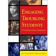 Engaging Troubling Students : A Constructivist Approach