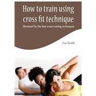 How to Train Using Cross Fit Technique