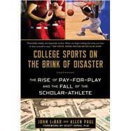 College Sports on the Brink of Disaster: The Rise of Pay-for-Play and the Fall of the Scholar-Athlete