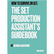 How To Survive On Set: The Set Production Assistant's Guidebook