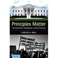 Principles Matter The Constitution, Progressives, and the Trump Era
