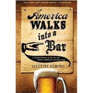 America Walks into a Bar A Spirited History of Taverns and Saloons, Speakeasies and Grog Shops,9780199324484