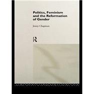 Politics, Feminism and the Reformation of Gender