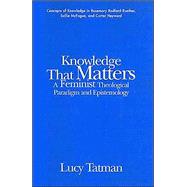 Knowledge That Matters : A Feminist Theological Paradigm and Epistemology