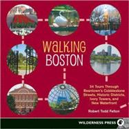 Walking Boston 36 Tours Through Beantown's Cobblestone Streets, Historic Districts, Ivory Towers and New Waterfront