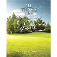 All Things Are Committed to Jesus