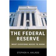 The Federal Reserve What Everyone Needs to Know®