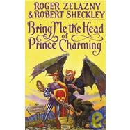 Bring Me the Head of Prince Charming A Novel