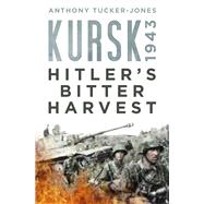 Kursk 1943 Hitler's Bitter Harvest