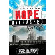 Hope Unleashed                                                                                       Serving God through Words and Actions