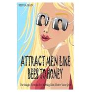 Attract Men Like Bees to Honey