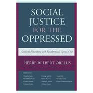 Social Justice for the Oppressed Critical Educators and Intellectuals Speak Out