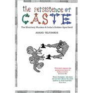 The Persistence of Caste India's Hidden Apartheid and the Khairlanji Murders