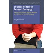 Engaged Pedagogy, Enraged Pedagogy: Reconciling Politics, Emotion, Religion, and Science for Critical Pedagogy