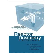 Reactor Dosimetry in the 21st Century: Proceedings of the 11th International Symposium on Reactor Dosimetry Brussels, Belgium 18 - 23 August 2002