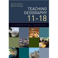 Teaching Geography 11-18 A Conceptual Approach