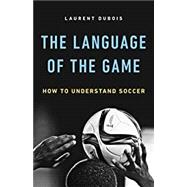 The Language of the Game How to Understand Soccer