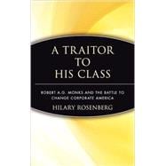 A Traitor to His Class Robert A.G. Monks and the Battle to Change Corporate America