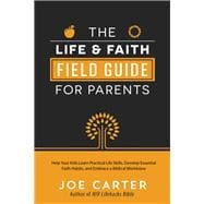 The Life & Faith Field Guide for Parents