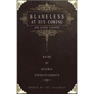 Blameless at His Coming and Other Sermons : By the Board of General Superintendents, Church of the Nazarene (2005-2009)