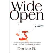 Wide Open: Chronicling the Manic Misadventures of Dr. Dee and Her Return to Sanity