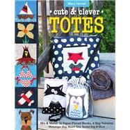 Cute & Clever Totes Mix & Match 16 Paper-Pieced Blocks, 6 Bag Patterns - Messenger Bag, Beach Tote, Bucket Bag & More