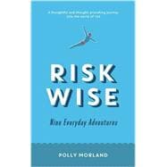 Risk Wise: Nine Everyday Adventures