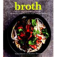 Broth Nature's cure-all for health and nutrition, with delicious recipes for broths, soups, stews and risottos