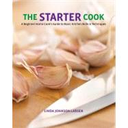 Starter Cook A Beginner Home Cook's Guide To Basic Kitchen Skills & Techniques
